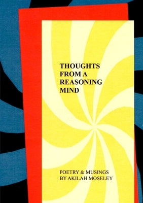 Thoughts of a Reasoning Mind - Poetry & Musings by Moseley, Akilah