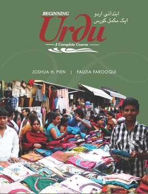 Beginning Urdu: A Complete Course by Pien, Joshua H.