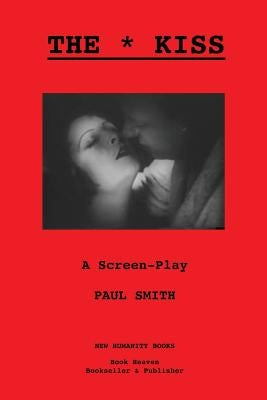 The Kiss: A Screen-Play by Smith, Paul