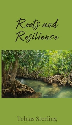 Roots and Resilience by Sterling, Tobias