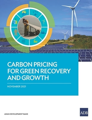 Carbon Pricing for Green Recovery and Growth by Asian Development Bank