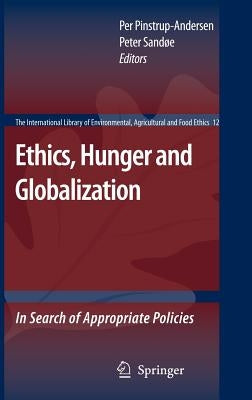 Ethics, Hunger and Globalization: In Search of Appropriate Policies by Pinstrup-Andersen, Per