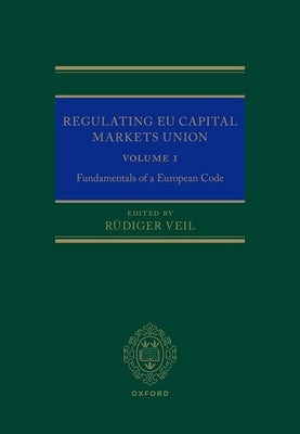Regulating EU Capital Markets Union: Volume I: Fundamentals of a European Code by Veil, R?iger