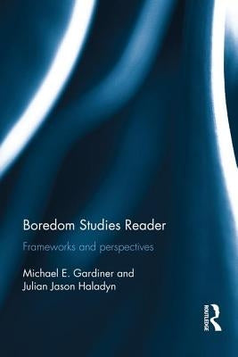 Boredom Studies Reader: Frameworks and Perspectives by Gardiner, Michael