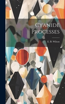 Cyanide Processes by Wilson, E. B.