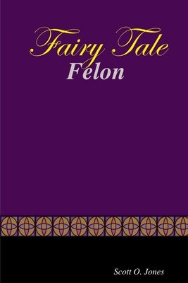 Fairy Tale Felon by Jones, Scott O.