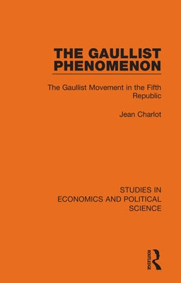 The Gaullist Phenomenon: The Gaullist Movement in the Fifth Republic by Charlot, Jean