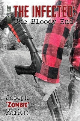 The Infected: The Bloody End by McCullough, Joshua