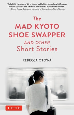 The Mad Kyoto Shoe Swapper and Other Short Stories by Otowa, Rebecca