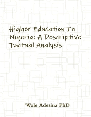 Higher Education In Nigeria: A Descriptive Factual Analysis by Adesina, 'Wole