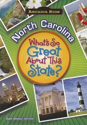 North Carolina: What's So Great about This State? by Jerome, Kate Boehm