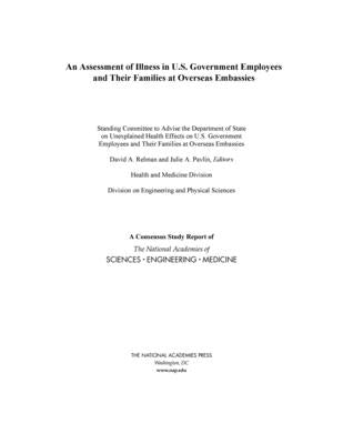 An Assessment of Illness in U.S. Government Employees and Their Families at Overseas Embassies by National Academies of Sciences Engineeri