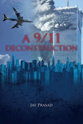 A 9/11 Deconstruction by Prasad, Jay