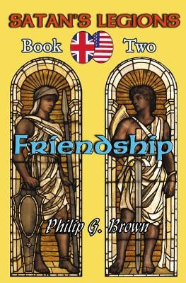 Satan's Legions Book 2: Friendship by Brown, Philip G.