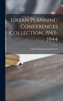 Urban Planning Conferences Collection, 1943-1944 by Urban Planning Conferences (1943 Jo
