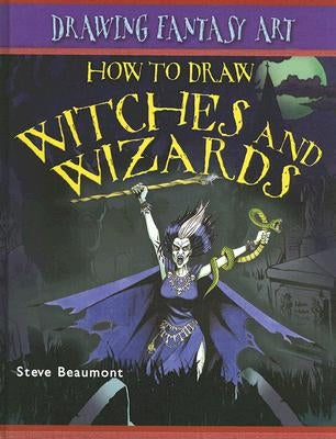 How to Draw Witches and Wizards by Beaumont, Steve