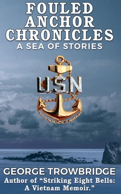 Fouled Anchor Chronicles by Trowbridge, George