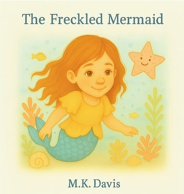 The Freckled Mermaid by Davis, M. K.