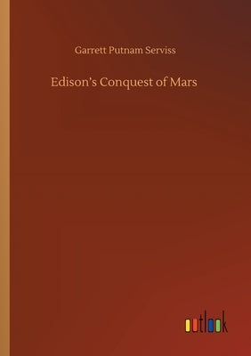 Edison's Conquest of Mars by Serviss, Garrett Putnam