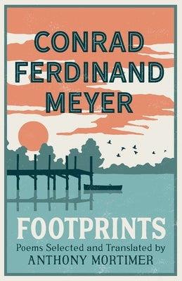 Footprints: Poems Selected and Translated by Anthony Mortimer (Dual-Language Edition) by Meyer, Conrad Ferdinand