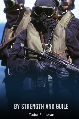 By Strength and Guile: A History of the British Special Boat Service by Finneran, Tudor