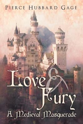 Love & Fury, a Medieval Masquerade by Gage, Pierce Hubbard