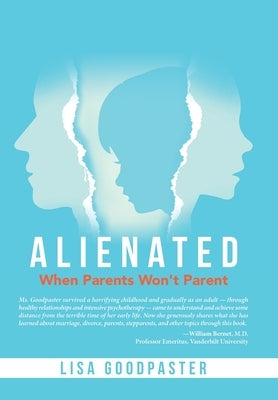 Alienated: When Parents Won't Parent by Goodpaster, Lisa