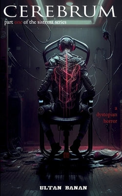 Cerebrum: A Dystopian Horror by Banan, Ultan