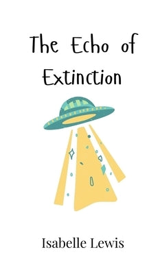 The Echo of Extinction by Lewis, Isabelle