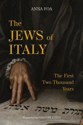The Jews of Italy: The First Two Thousand Years by Foa, Anna