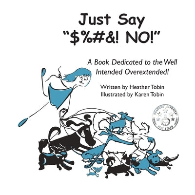 Just Say $%#&! NO!: A Book Dedicated to the Well Intended Overextended! by Tobin, Heather Lynn