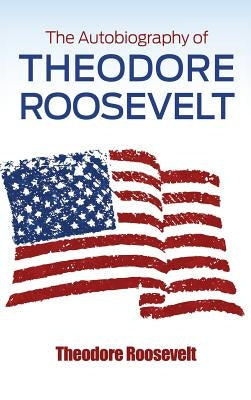 The Autobiography of Theodore Roosevelt by Roosevelt, Theodore, IV
