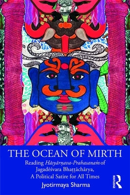 The Ocean of Mirth: Reading Hāsyārṇava-Prahasanaṁ of Jagadēśvara Bhaṭṭāchārya, A Political Satir by Sharma, Jyotirmaya