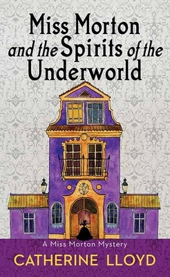 Miss Morton and the Spirits of the Underworld by Lloyd, Catherine