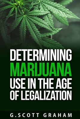 Determining Marijuana Use in the Age of Legalization by Rieske, Robin