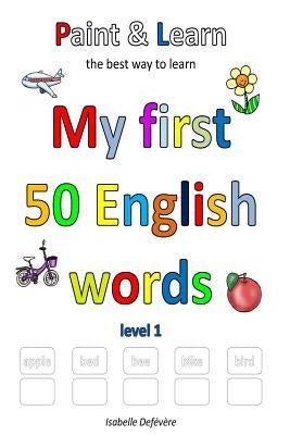 Paint & Learn: My first 50 English words (level 1) by Defevere, Isabelle