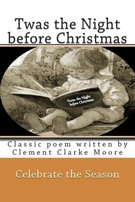 Twas the Night before Christmas: Classic poem written by Clement Clarke Moore by Montgomery, Rose