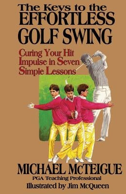 The Keys to the Effortless Golf Swing by McQueen, Jim