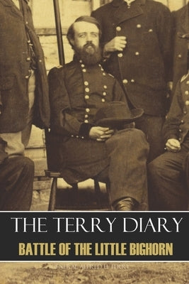 The Terry Diary: Battle of the Little Bighorn by Terry, General Alfred Howe