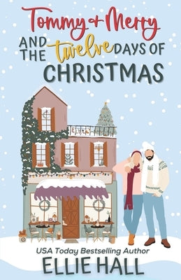 Tommy & Merry and the Twelve Days of Christmas: Small Town, Feel Good Romantic Comedy by Hall, Ellie