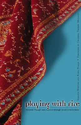 Playing with Fire: Feminist Thought and Activism Through Seven Lives in India by Sangtin Writers, Sangtin