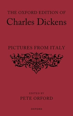 The Oxford Edition of Charles Dickens: Pictures from Italy by Orford, Pete