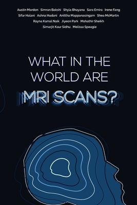 What in the world are MRI Scans? by Mardon, Austin