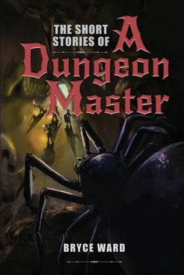 The Short Stories Of A Dungeon Master by Ward, Bryce CD