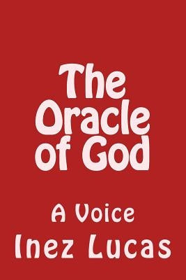 The Oracle of God: A Voice by Lucas, Inez P.