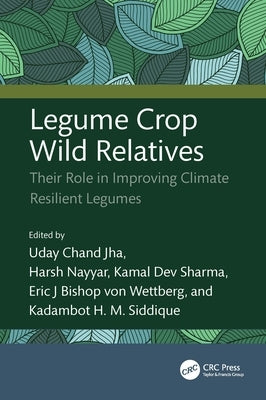 Legume Crop Wild Relatives: Their Role in Improving Climate Resilient Legumes by Chand Jha, Uday