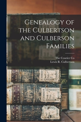 Genealogy of the Culbertson and Culberson Families by Culbertson, Lewis R.