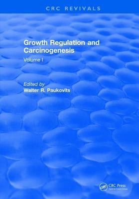 Growth Regulation and Carcinogenesis: Volume I by Paukovits, Walter R.
