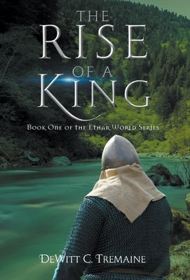 The Rise of a King: Book One of the Ethar World Series by Tremaine, DeWitt C.