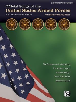 Official Songs of the United States Armed Forces: 5 Piano Solos and a Medley (Early Intermediate / Intermediate Piano) by Bober, Melody